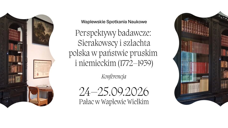 Link do opisu wydarzenia:  	
Konferencja naukowa „Perspektywy badawcze – Sierakowscy i szlachta polska w Prusach (1772–1939)” 