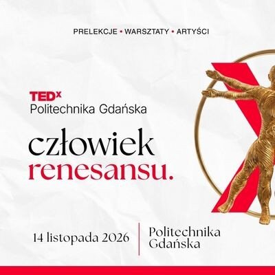 Link do opisu wydarzenia: TEDxPolitechnika Gdańska 2026: "człowiek renesansu"