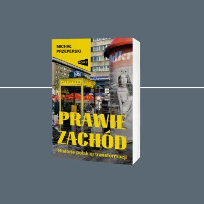 Link do opisu wydarzenia: PRAWIE ZACHÓD. HISTORIE POLSKIEJ TRANSFORMACJI